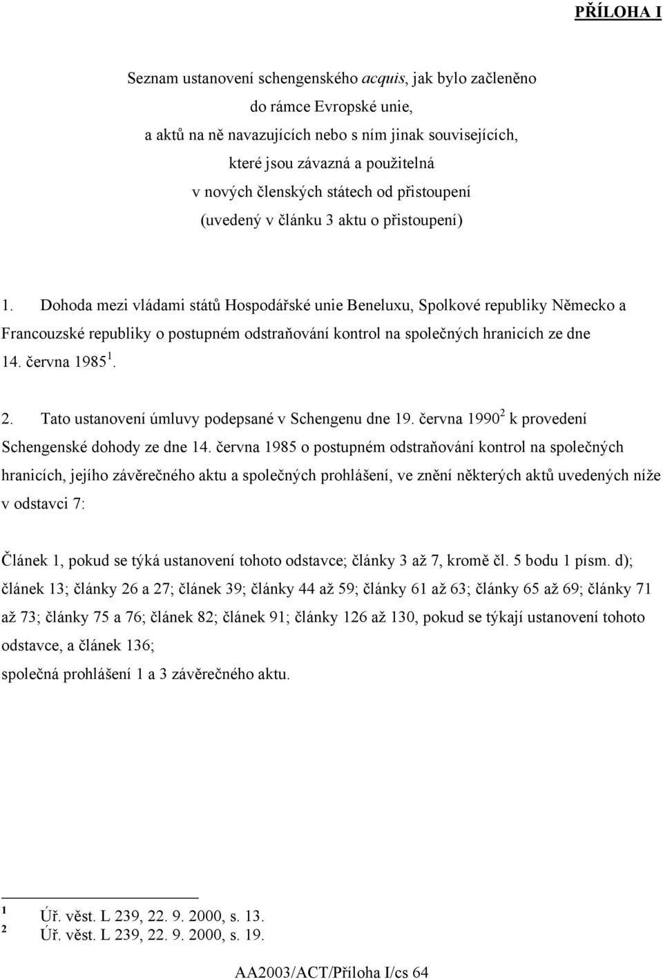 Dohoda mezi vládami států Hospodářské unie Beneluxu, Spolkové republiky Německo a Francouzské republiky o postupném odstraňování kontrol na společných hranicích ze dne 14. června 1985 1. 2.