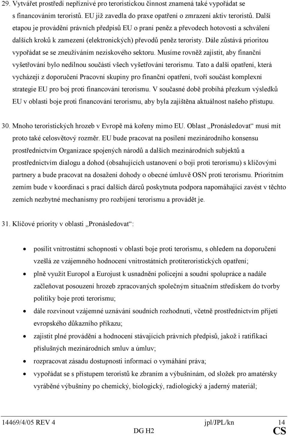 dálezůstáváprioritou vypořádatsesezneužívánímneziskovéhosektoru.musímerovněžzajistit,abyfinanční vyšetřováníbylonedílnousoučástívšechvyšetřováníterorismu.