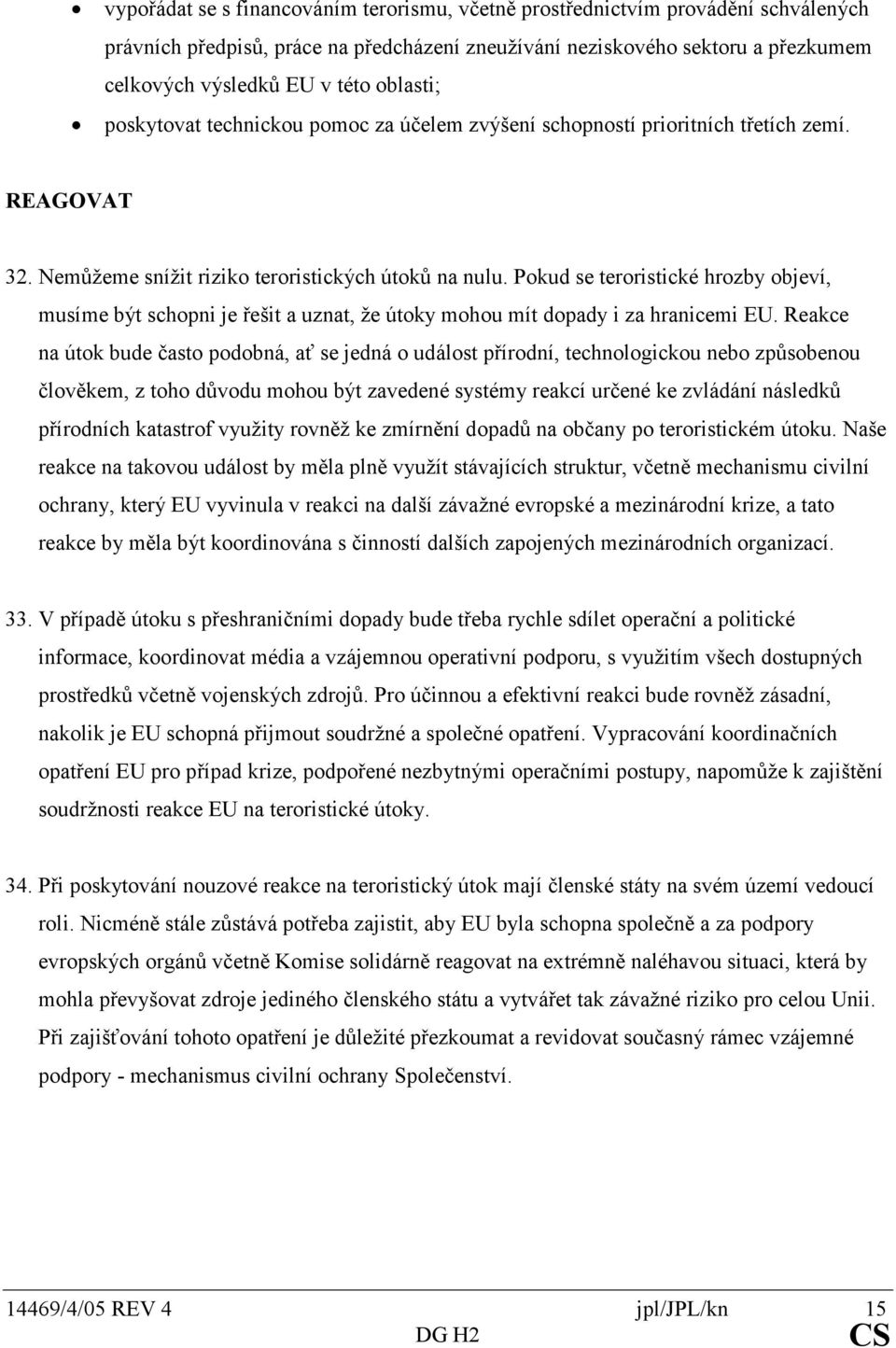 Pokudseteroristickéhrozbyobjeví, musímebýtschopnijeřešitauznat,žeútokymohoumítdopadyizahranicemieu.