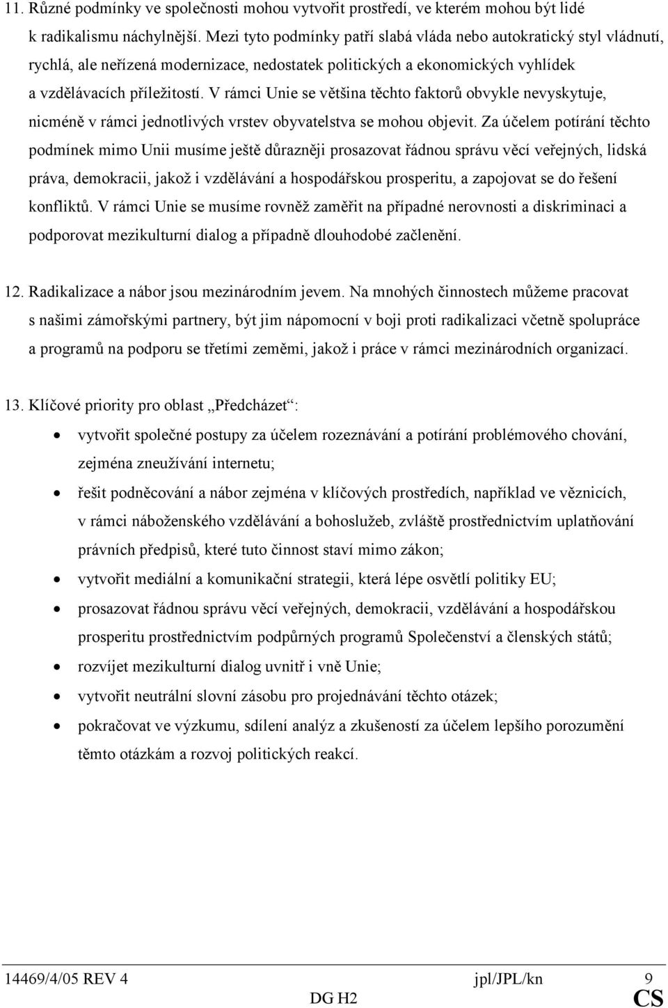 vrámciuniesevětšinatěchtofaktorůobvyklenevyskytuje, nicméněvrámcijednotlivýchvrstevobyvatelstvasemohouobjevit.