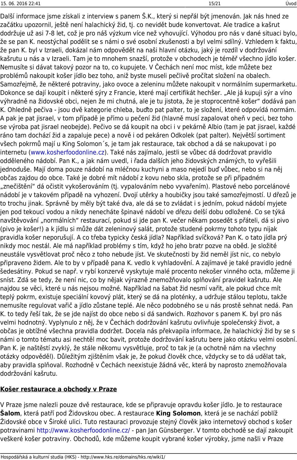 neostýchal podělit se s námi o své osobní zkušenosti a byl velmi sdílný. Vzhledem k faktu, že pan K.