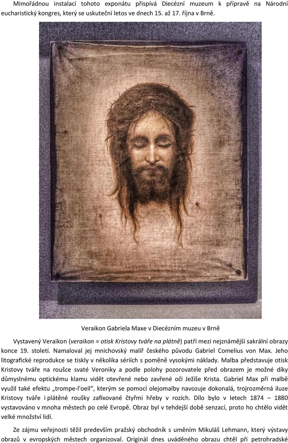 Namaloval jej mnichovský malíř českého původu Gabriel Comelius von Max. Jeho litografické reprodukce se tiskly v několika sériích s poměně vysokými náklady.