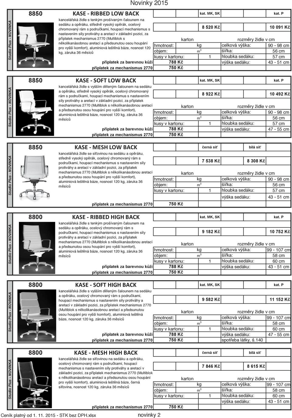 P 8 922 K 10 492 K píplatek za barevnou kži 788 K píplatek za mechanismus 2770 750 K 8850 erná sí bílá sí 7 538 K 8 308 K píplatek za mechanismus 2770 8800 kat.