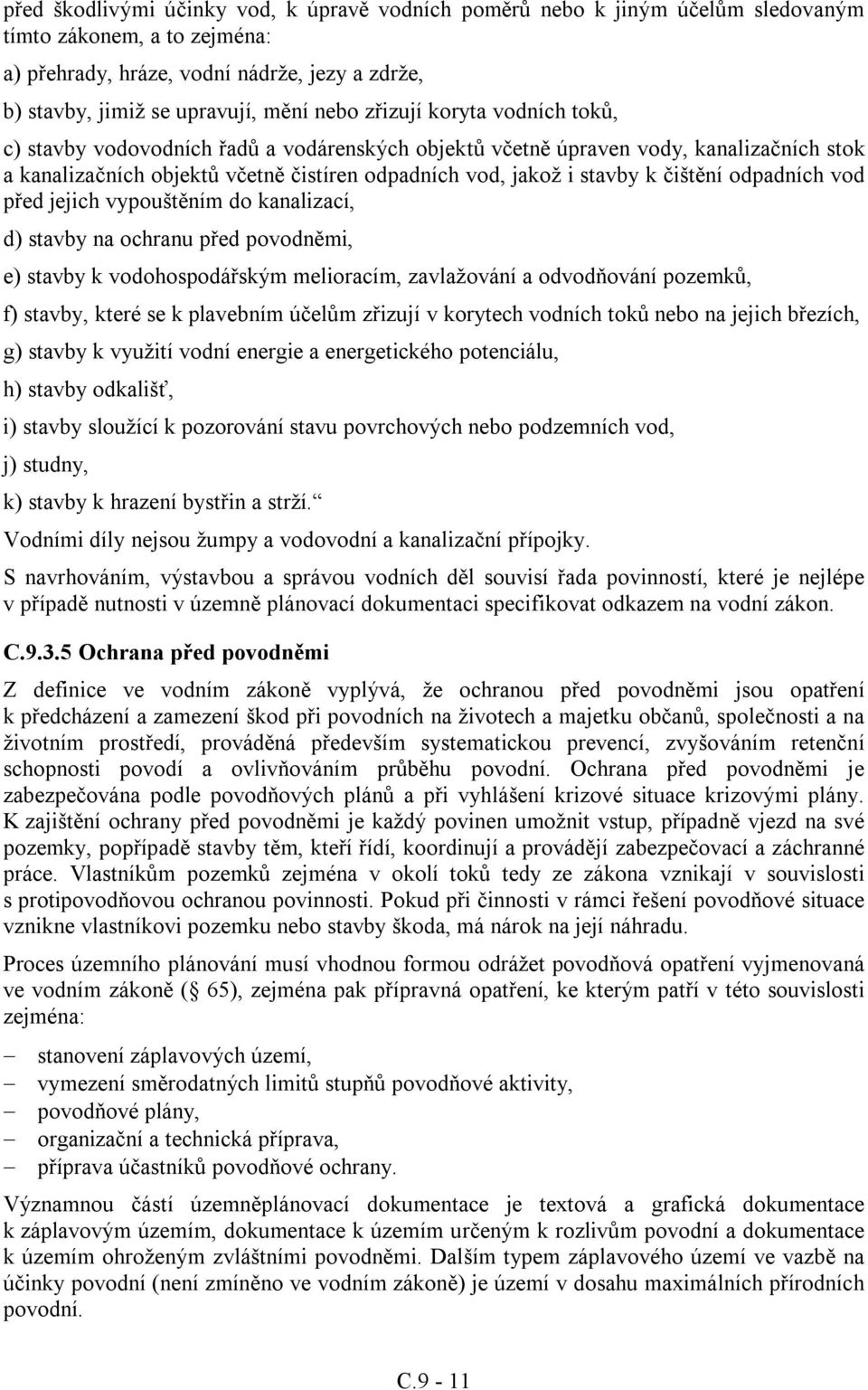 odpadních vod před jejich vypouštěním do kanalizací, d) stavby na ochranu před povodněmi, e) stavby k vodohospodářským melioracím, zavlažování a odvodňování pozemků, f) stavby, které se k plavebním