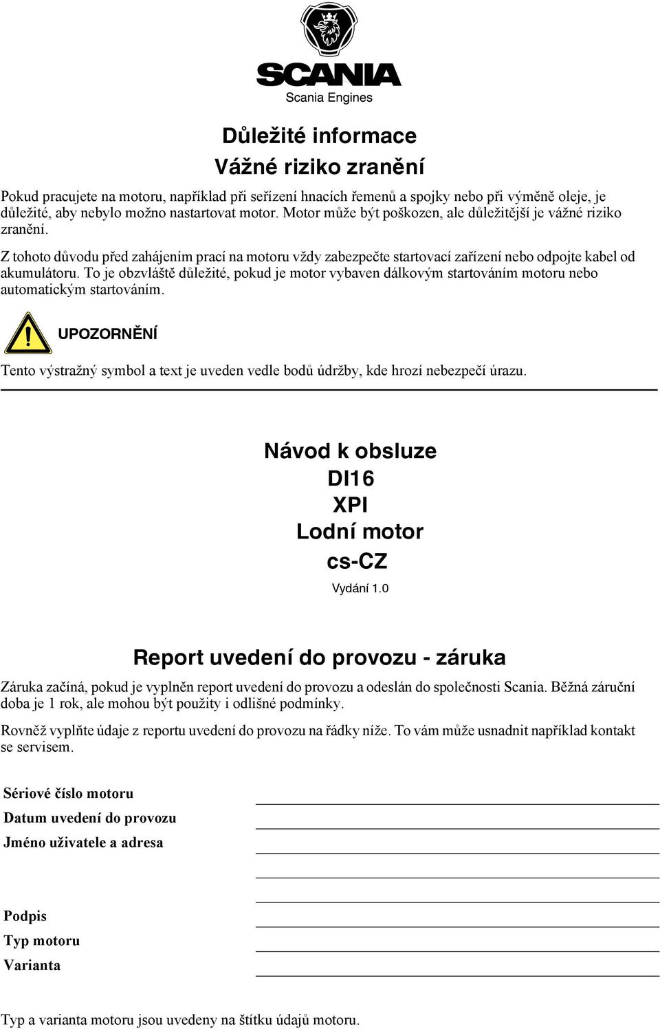 To je obzvláště důležité, pokud je motor vybaven dálkovým startováním motoru nebo automatickým startováním.