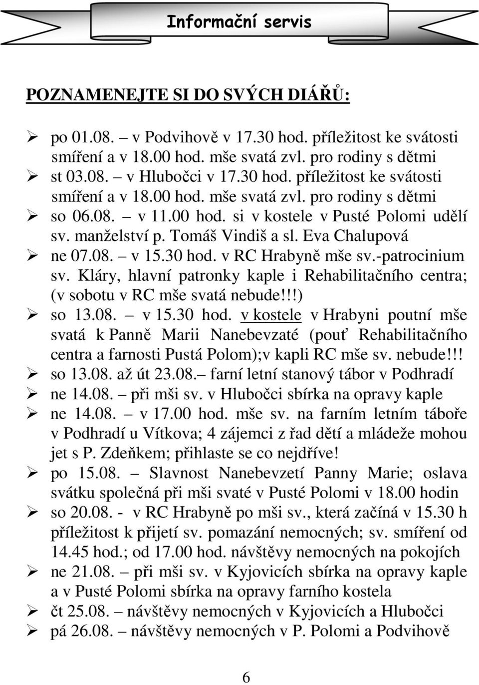 Kláry, hlavní patronky kaple i Rehabilitačního centra; (v sobotu v RC mše svatá nebude!!!) so 13.08. v 15.30 hod.