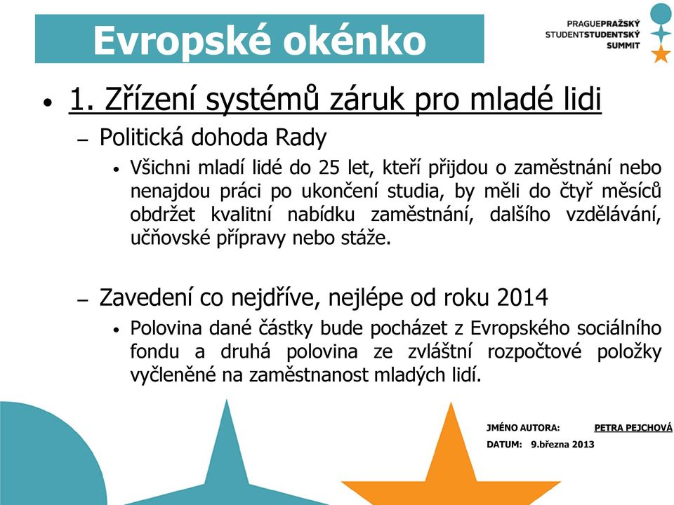 nebo nenajdou práci po ukončení studia, by měli do čtyř měsíců obdržet kvalitní nabídku zaměstnání, dalšího vzdělávání,