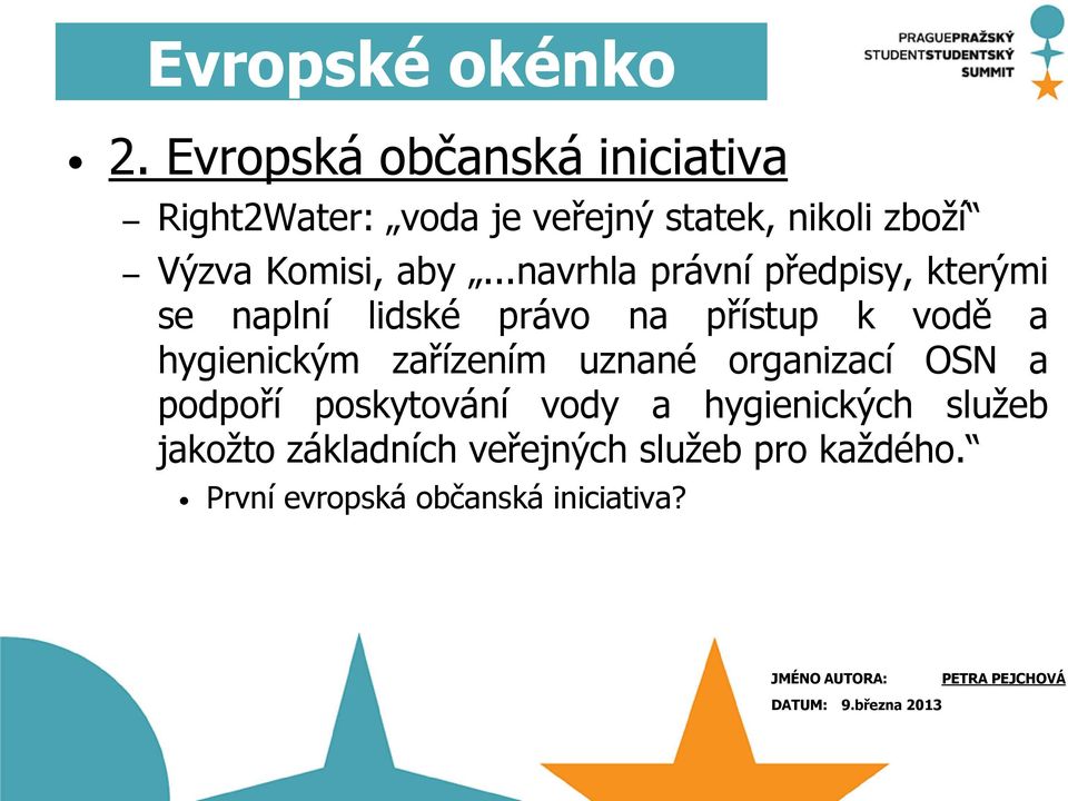 aby...navrhla právní předpisy, kterými se naplní lidské právo na přístup k vodě a