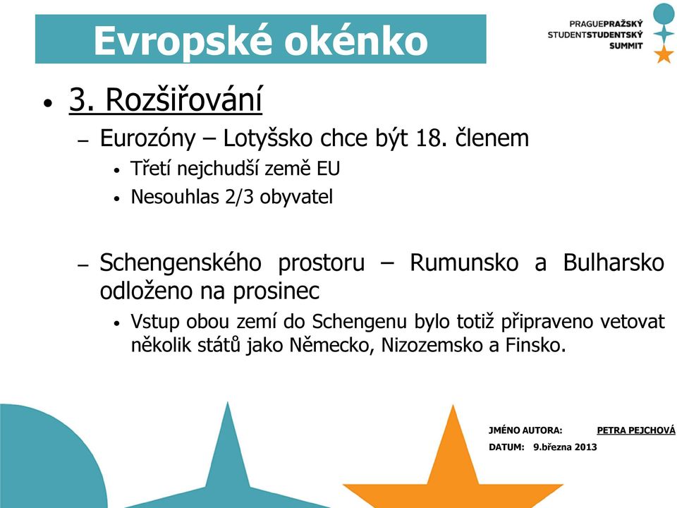 prostoru Rumunsko a Bulharsko odloženo na prosinec Vstup obou zemí do