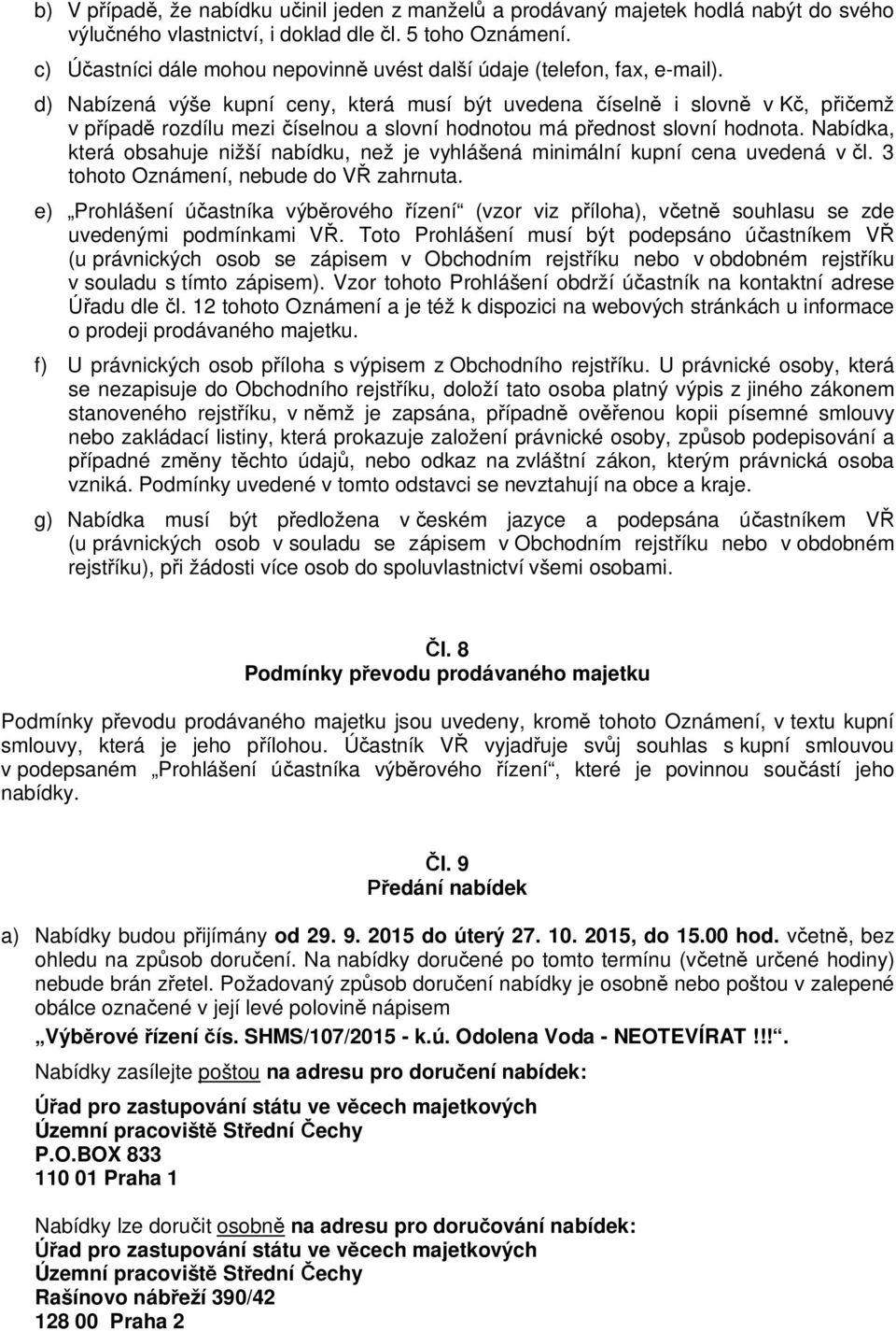 d) Nabízená výše kupní ceny, která musí být uvedena íseln i slovn v K, p emž v p ípad rozdílu mezi íselnou a slovní hodnotou má p ednost slovní hodnota.