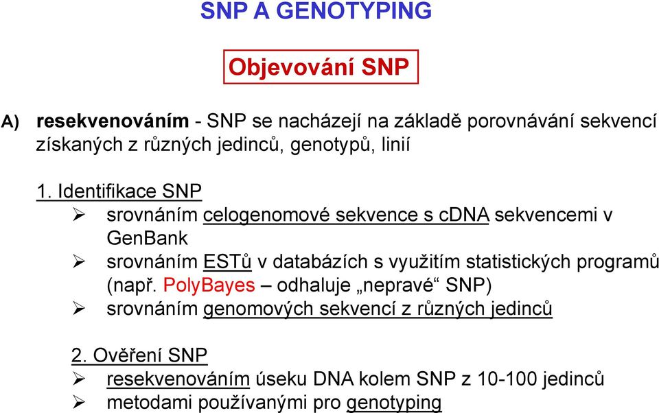 Identifikace SNP srovnáním celogenomové sekvence s cdna sekvencemi v GenBank srovnáním ESTů v databázích s využitím