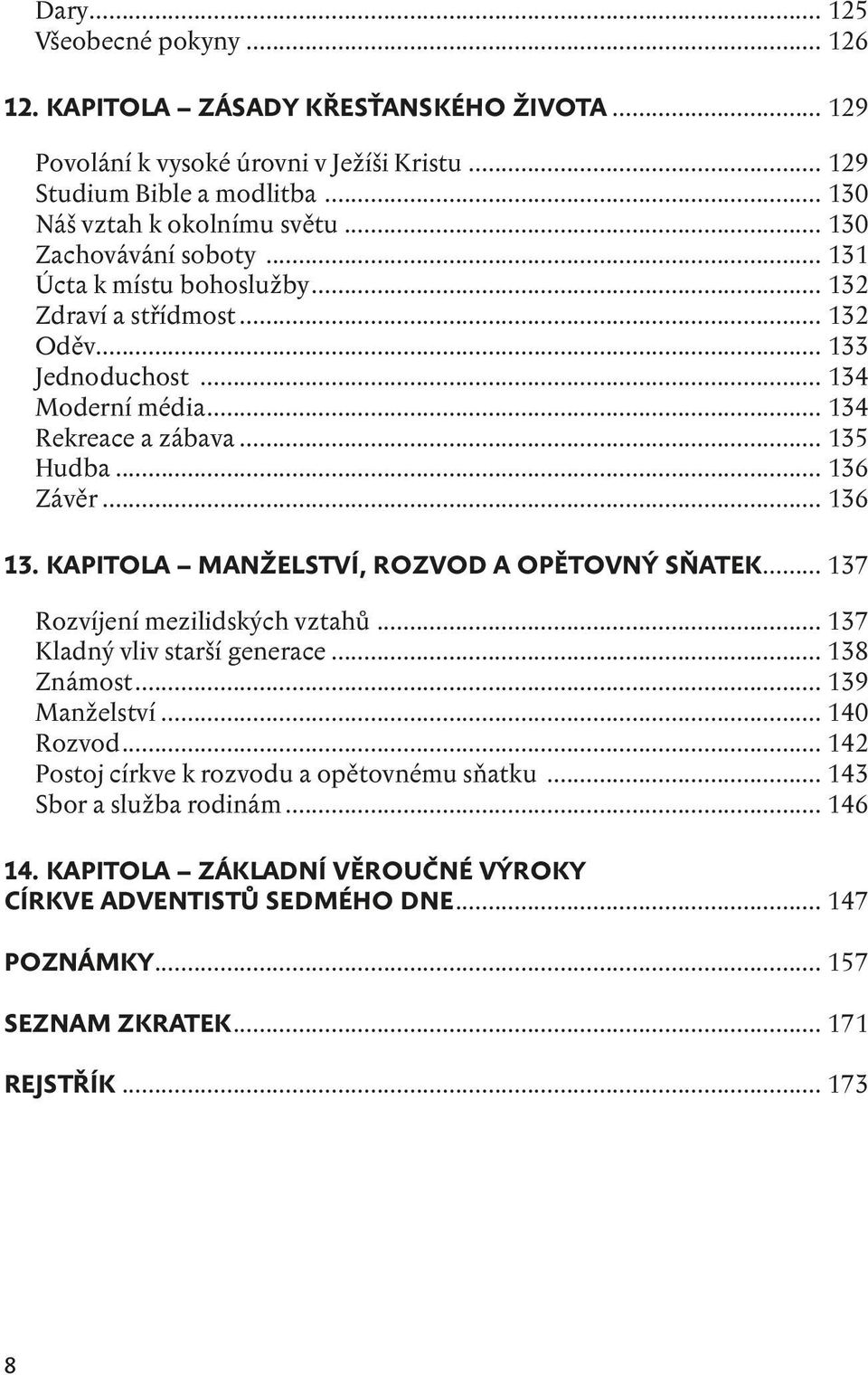 .. 136 13. kapitola MANŽELSTVÍ, ROZVOD A OPĚTOVNÝ SŇATEK... 137 Rozvíjení mezilidských vztahů... 137 Kladný vliv starší generace... 138 Známost... 139 Manželství... 140 Rozvod.