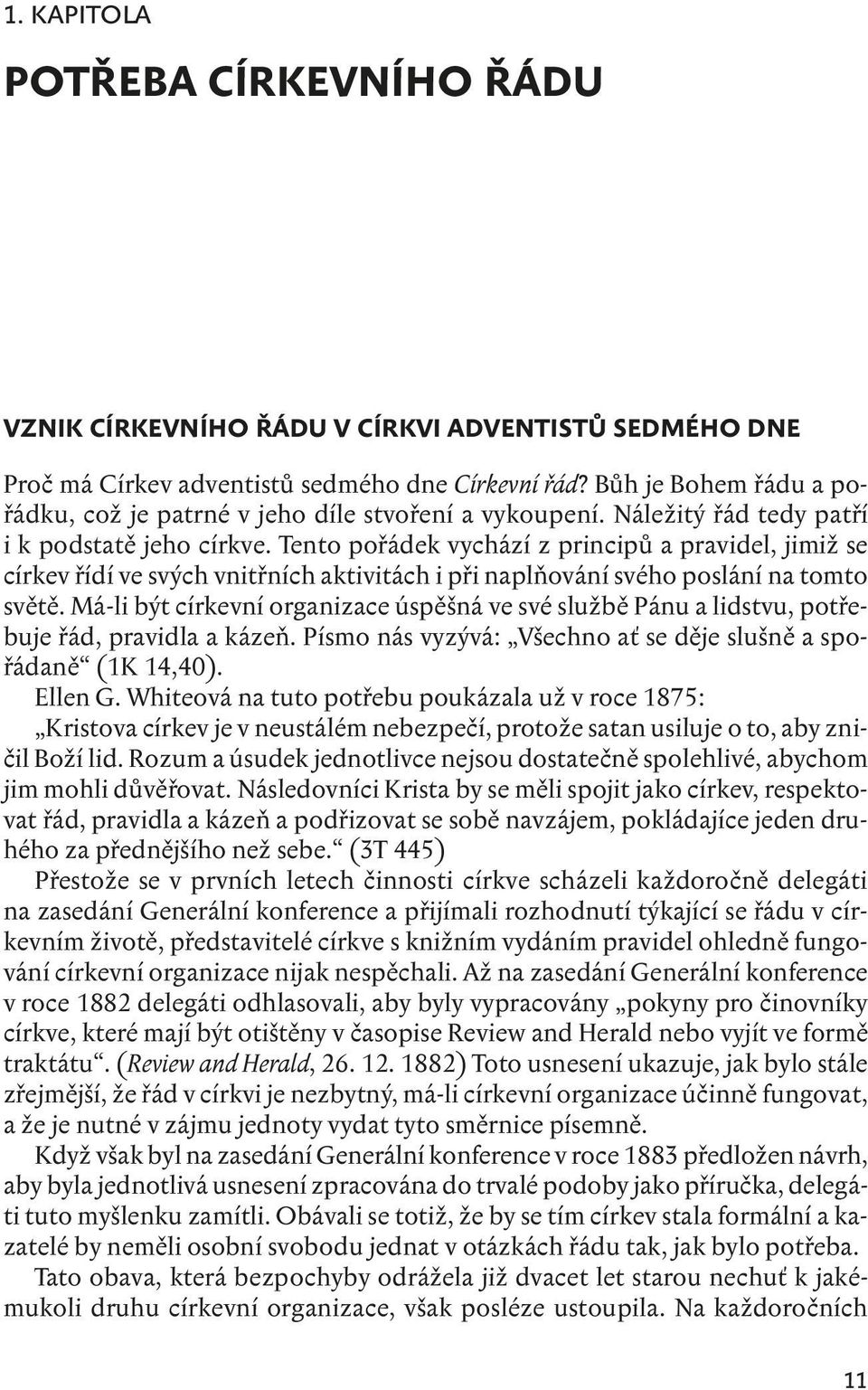 Tento pořádek vychází z principů a pravidel, jimiž se církev řídí ve svých vnitřních aktivitách i při naplňování svého poslání na tomto světě.