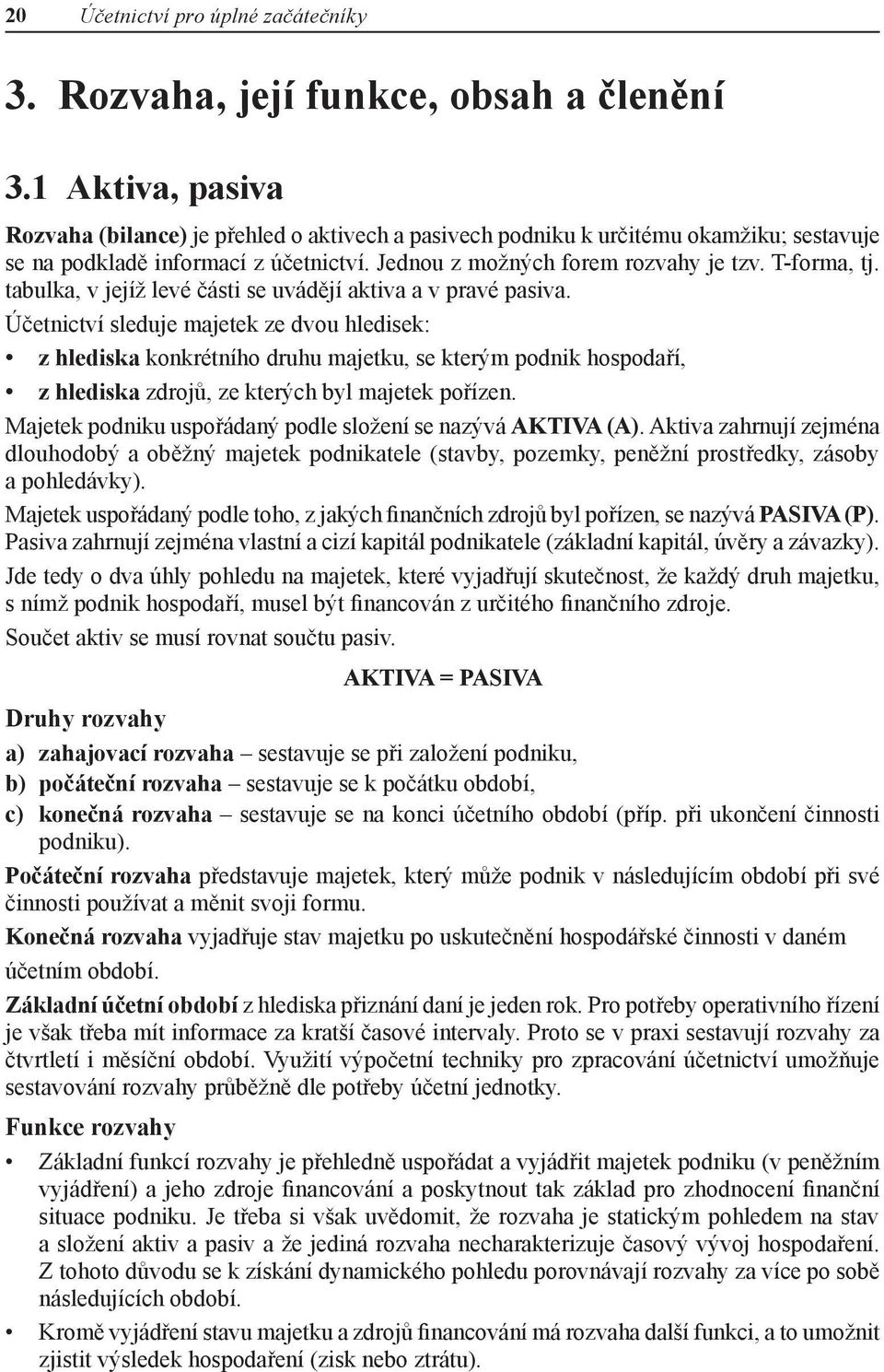 tabulka, v jejíž levé části se uvádějí aktiva a v pravé pasiva.