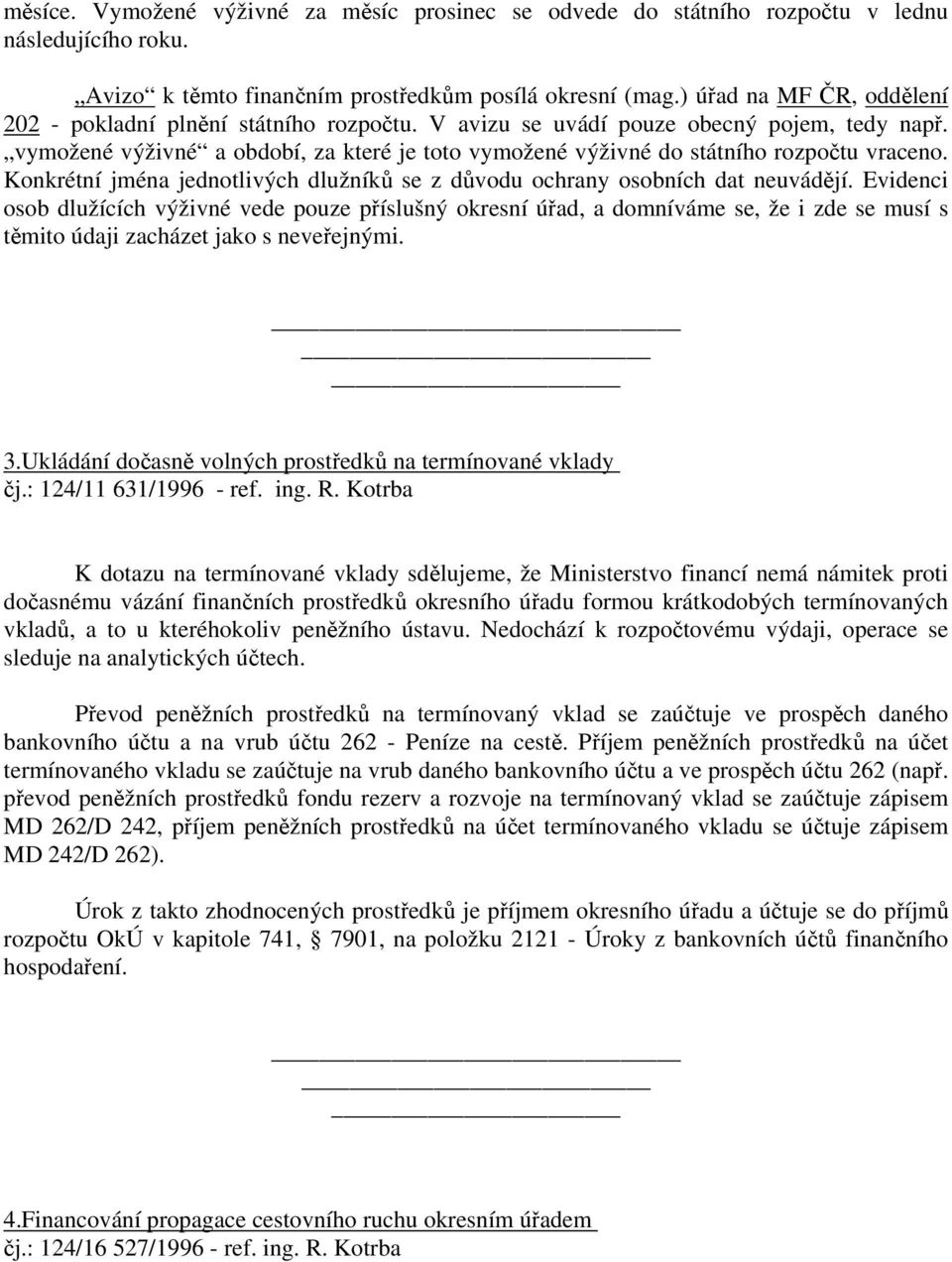 vymožené výživné a období, za které je toto vymožené výživné do státního rozpočtu vraceno. Konkrétní jména jednotlivých dlužníků se z důvodu ochrany osobních dat neuvádějí.