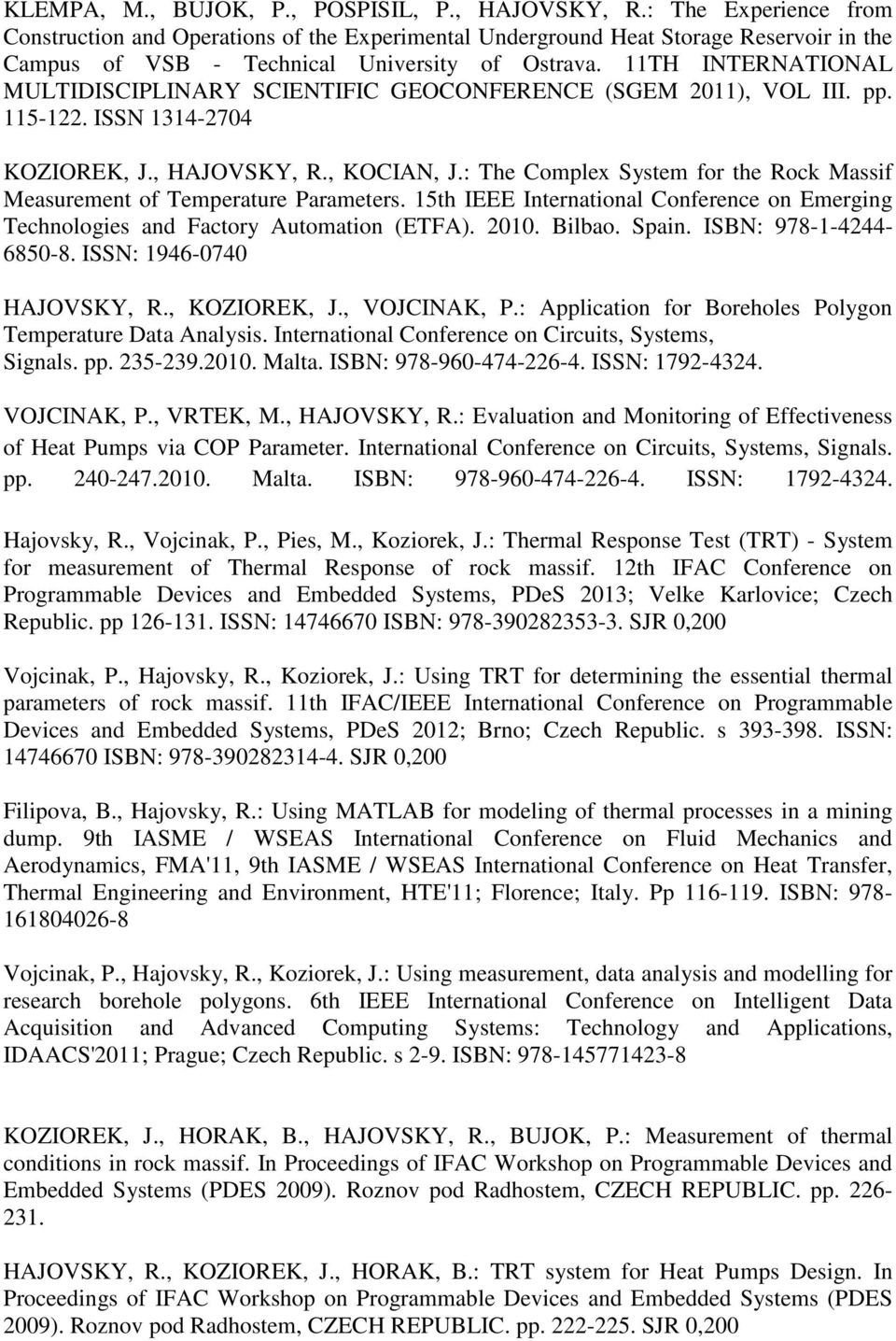 11TH INTERNATIONAL MULTIDISCIPLINARY SCIENTIFIC GEOCONFERENCE (SGEM 2011), VOL III. pp. 115-122. ISSN 1314-2704 KOZIOREK, J., HAJOVSKY, R., KOCIAN, J.