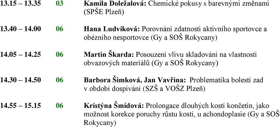 25 06 Martin Škarda: Posouzení vlivu skladování na vlastnosti obvazových materiálů (Gy a SOŠ 14.30 14.