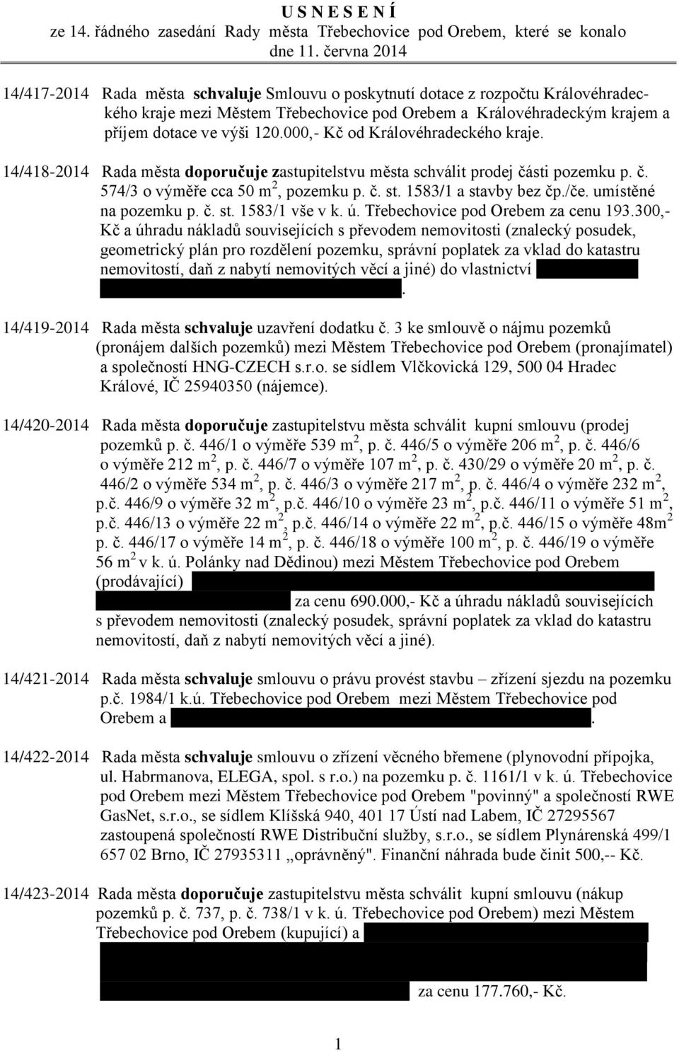 000,- Kč od Královéhradeckého kraje. 14/418-2014 Rada města doporučuje zastupitelstvu města schválit prodej části pozemku p. č. 574/3 o výměře cca 50 m 2, pozemku p. č. st. 1583/1 a stavby bez čp./če.