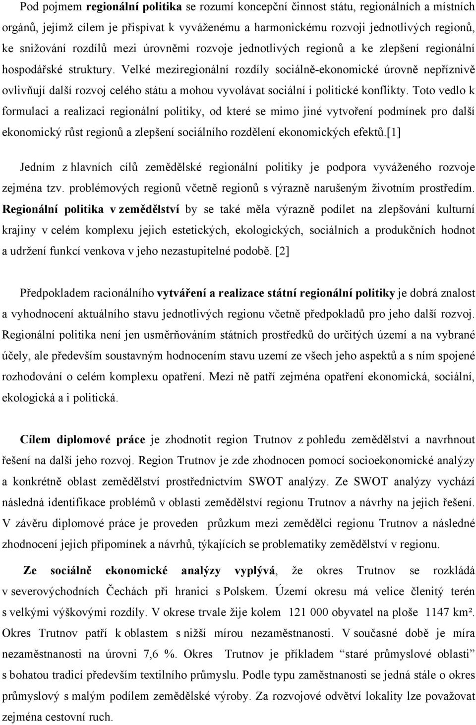 Velké meziregionální rozdíly sociálně-ekonomické úrovně nepříznivě ovlivňují další rozvoj celého státu a mohou vyvolávat sociální i politické konflikty.