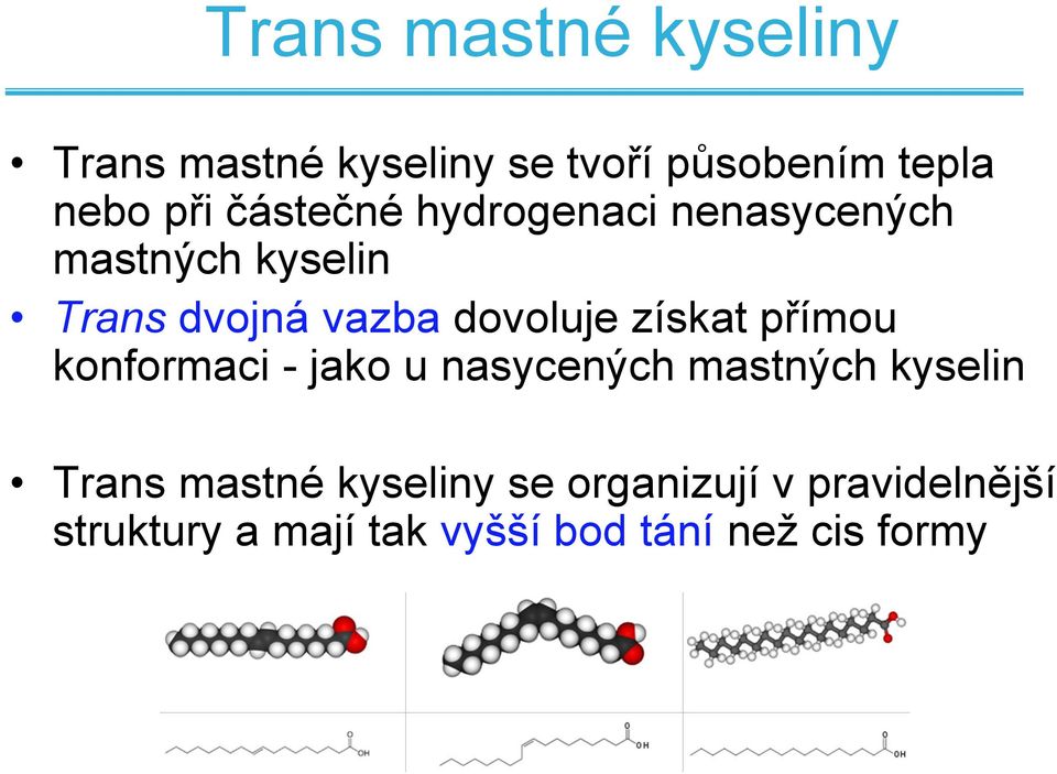 získat přímou konformaci - jako u nasycených mastných kyselin Trans mastné