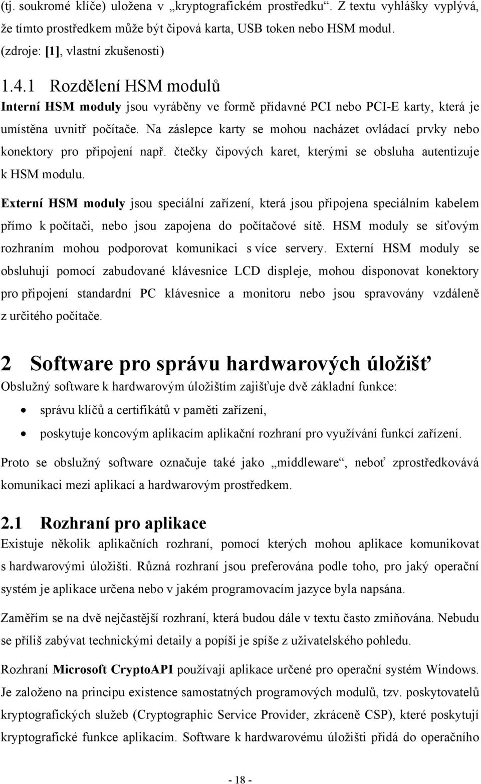 Na záslepce karty se mohou nacházet ovládací prvky nebo konektory pro připojení např. čtečky čipových karet, kterými se obsluha autentizuje k HSM modulu.