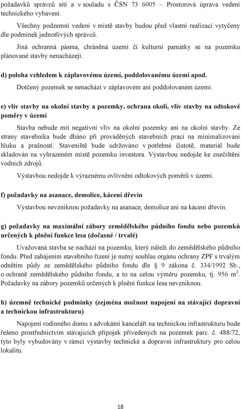 Dotený pozemek se nenachází v záplavovém ani poddolovaném území.