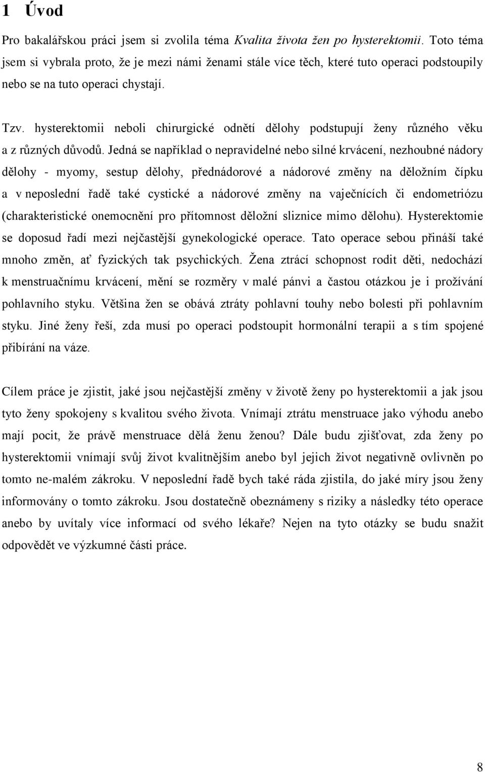 hysterektomii neboli chirurgické odnětí dělohy podstupují ženy různého věku a z různých důvodů.