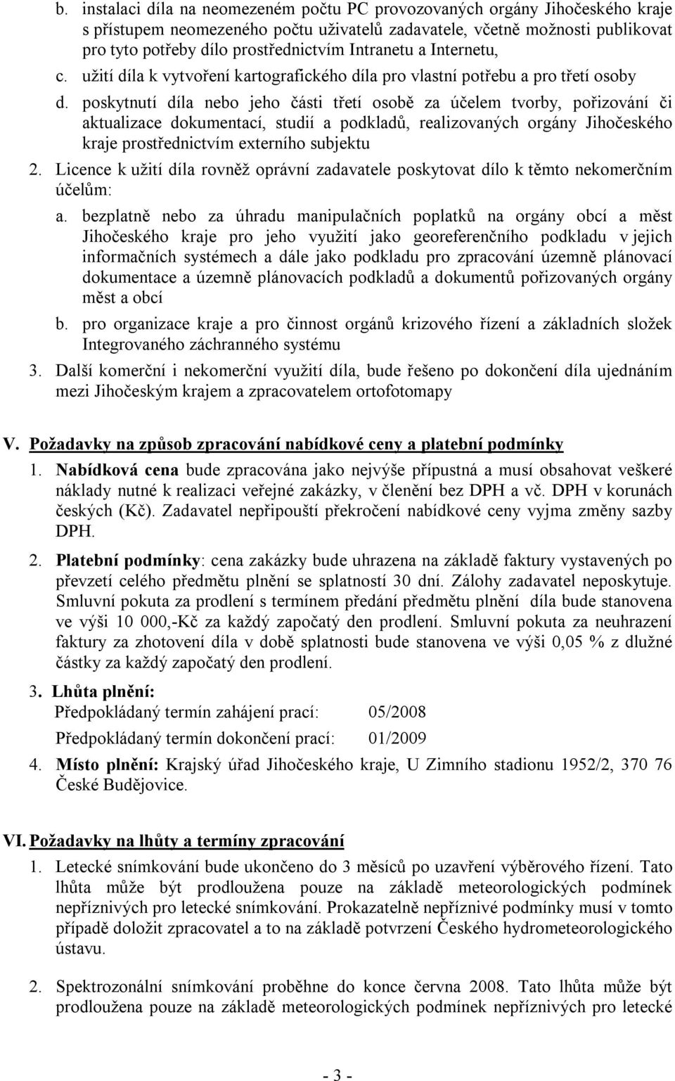 poskytnutí díla nebo jeho části třetí osobě za účelem tvorby, pořizování či aktualizace dokumentací, studií a podkladů, realizovaných orgány Jihočeského kraje prostřednictvím externího subjektu 2.