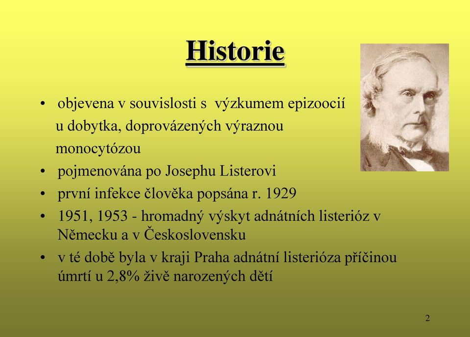 r. 1929 1951, 1953 - hromadný výskyt adnátních listerióz v Německu a v