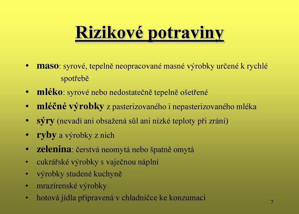 sůl ani nízké teploty při zrání) ryby a výrobky z nich zelenina: čerstvá neomytá nebo špatně omytá cukrářské