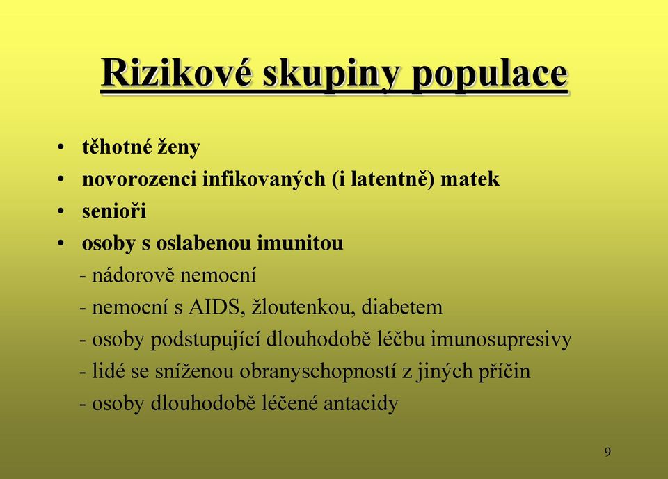 žloutenkou, diabetem - osoby podstupující dlouhodobě léčbu imunosupresivy -