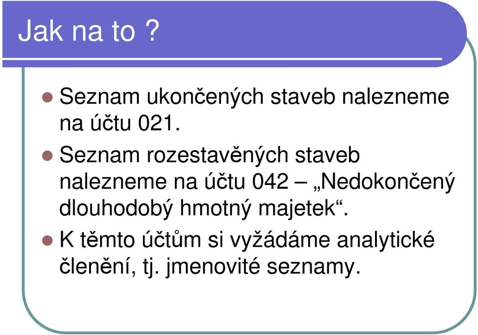 Seznam rozestavěných staveb nalezneme na účtu 042