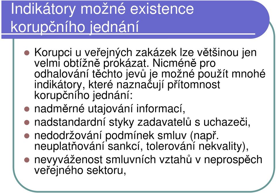 Nicméně pro odhalování těchto jevů je možné použít mnohé indikátory, které naznačují přítomnost korupčního