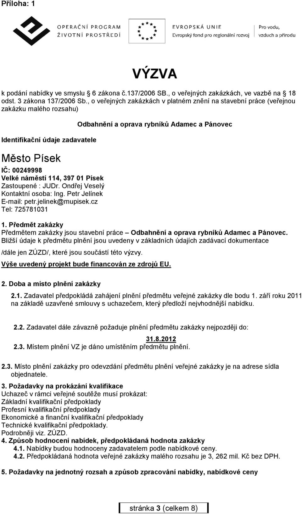 Ondřej Veselý Kontaktní osoba: Ing. Petr Jelínek E-mail: petr.jelinek@mupisek.cz Tel: 725781031 Odbahnění a oprava rybníků Adamec a Pánovec 1.