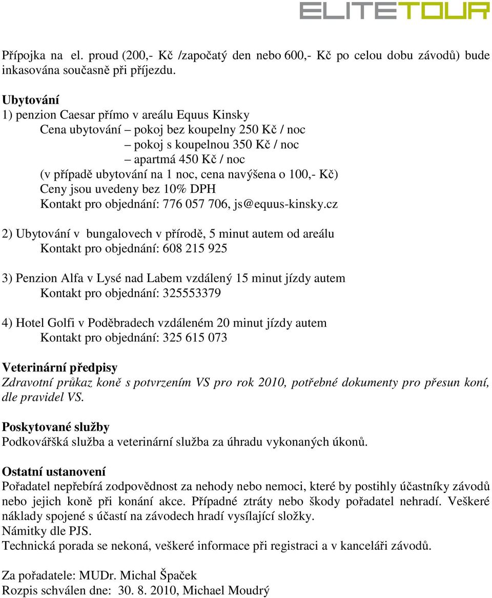 ubytování na 1 noc, cena navýšena o 100,- Kč) Ceny jsou uvedeny bez 10% DPH Kontakt pro objednání: 776 057 706, js@equus-kinsky.