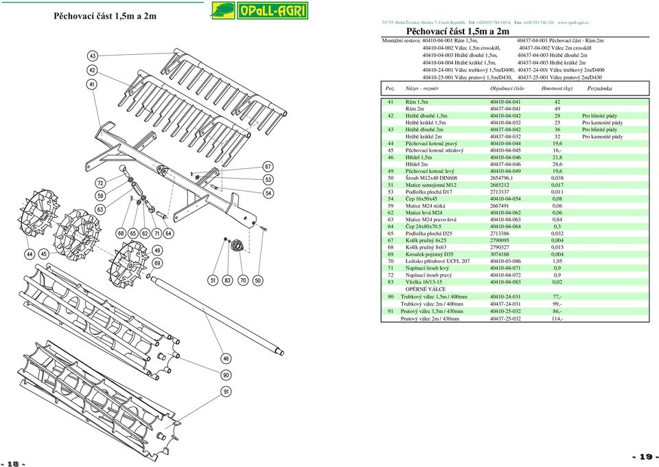 40410-25-001 Válec prutový 1,5m/D430, 40437-25-001 Válec prutový 2m/D430 41 Rám 1,5m 40410-04-041 42 Rám 2m 40437-04-041 49 42 Hrábě dlouhé 1,5m 40410-04-042 28 Pro hlinité půdy Hrábě krátké 1,5m