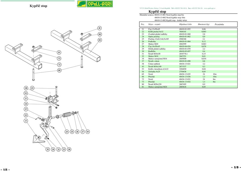 0,063 28 Čep 16x50x45 40410-04-054 0,078 29 Držák přední radličky 40410-01-070 2,2 30 Radlička 40410-03-057 0,4 31 Šroub M10x50 2654770.