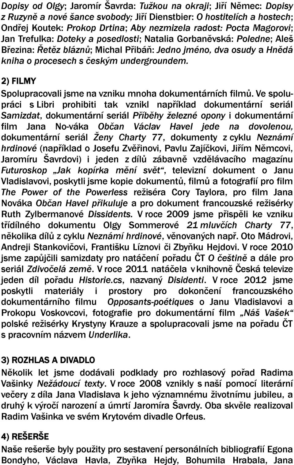 2) FILMY Spolupracovali jsme na vzniku mnoha dokumentárních filmů.