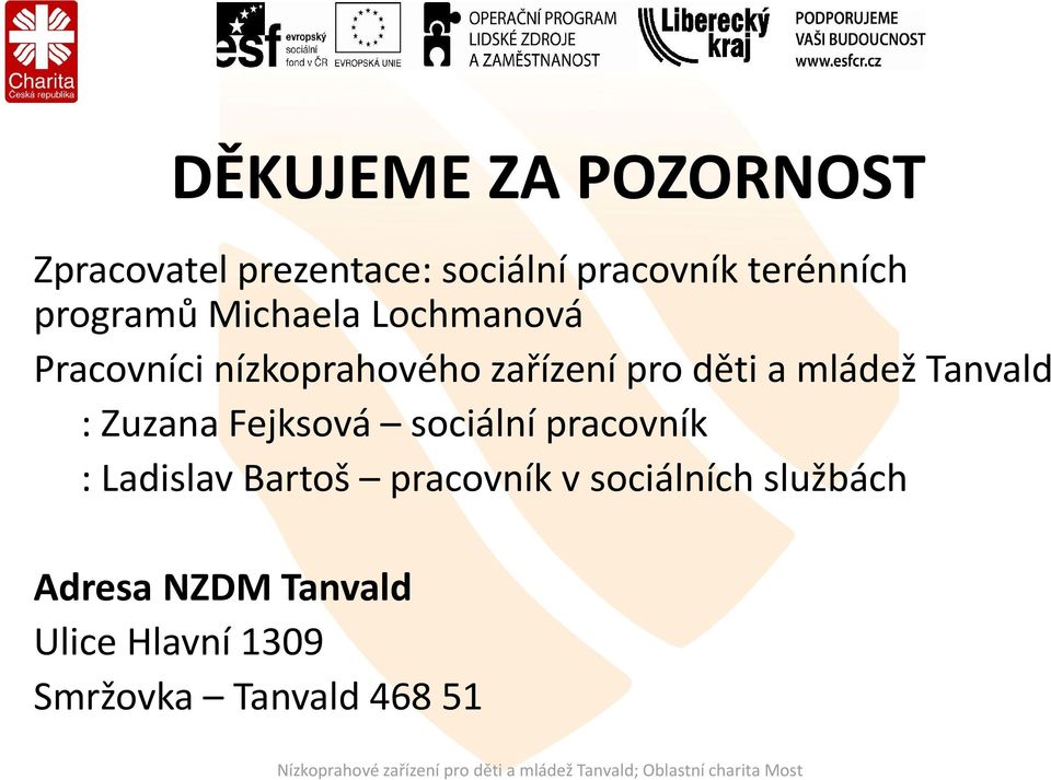 mládež Tanvald : Zuzana Fejksová sociální pracovník : Ladislav Bartoš