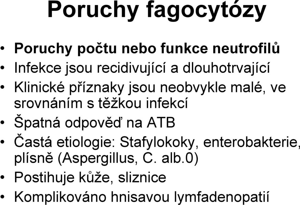 infekcí Špatná odpověď na ATB Častá etiologie: Stafylokoky, enterobakterie,