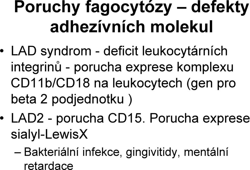 leukocytech (gen pro beta 2 podjednotku ) LAD2 - porucha CD15.