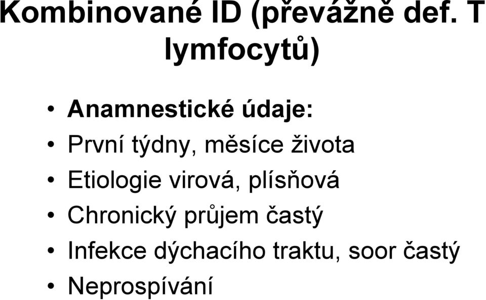 měsíce života Etiologie virová, plísňová