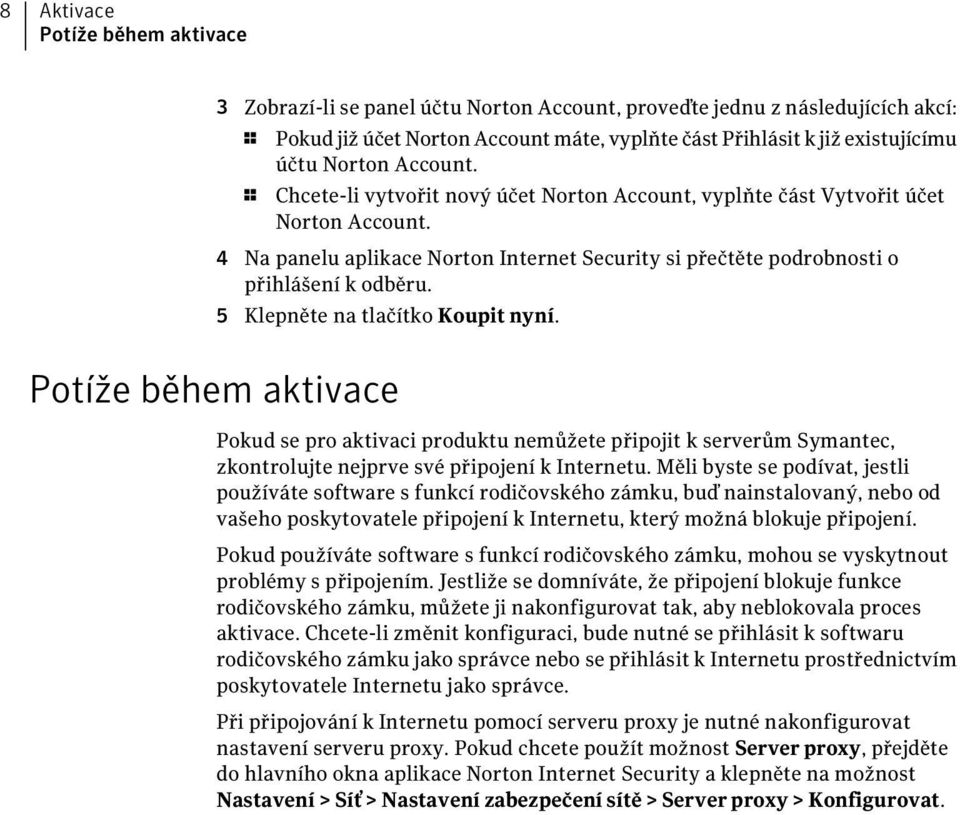 5 Klepněte na tlačítko Koupit nyní. Potíže během aktivace Pokud se pro aktivaci produktu nemůžete připojit k serverům Symantec, zkontrolujte nejprve své připojení k Internetu.