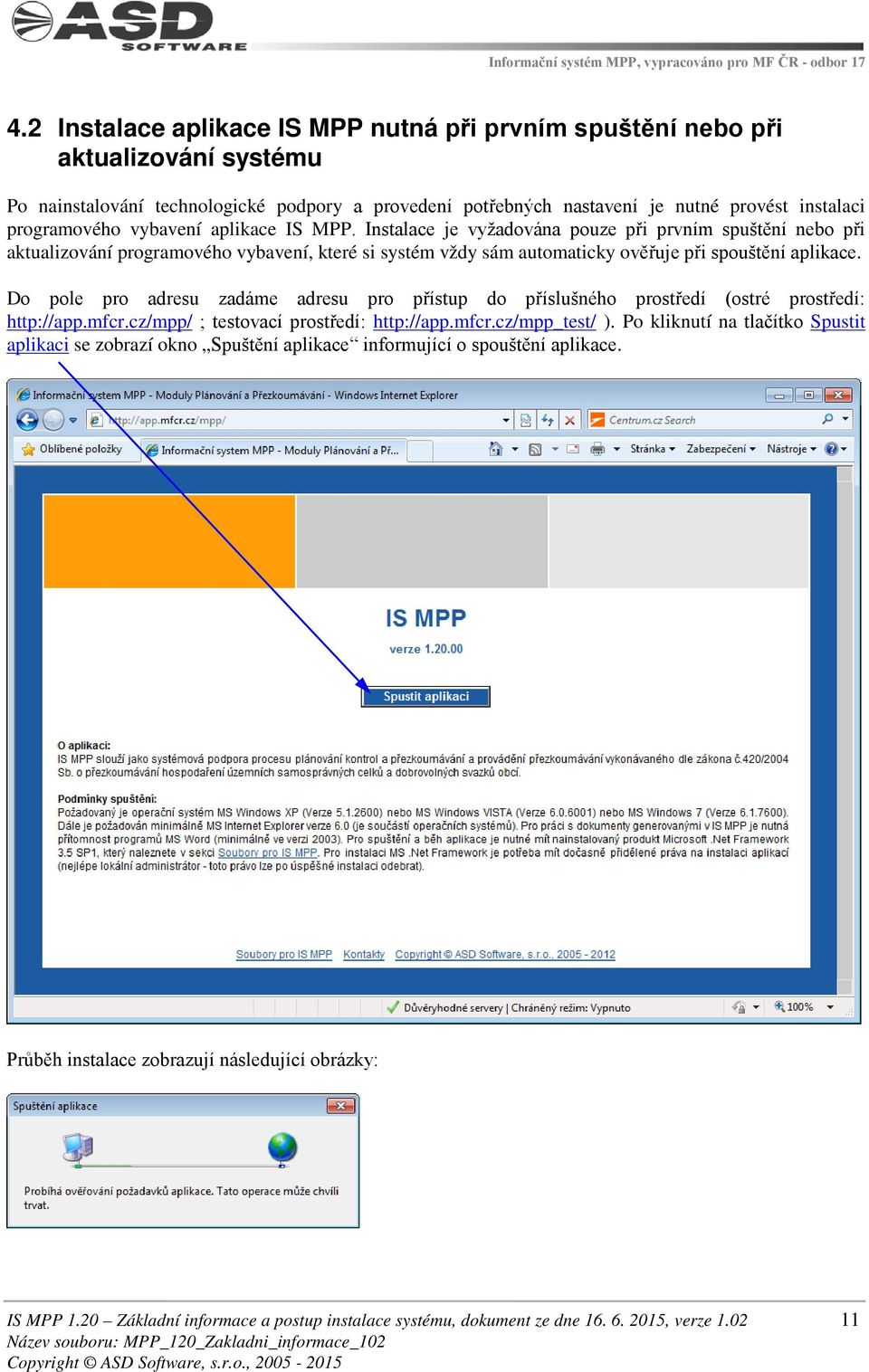 Do pole pro adresu zadáme adresu pro přístup do příslušného prostředí (ostré prostředí: http://app.mfcr.cz/mpp/ ; testovací prostředí: http://app.mfcr.cz/mpp_test/ ).