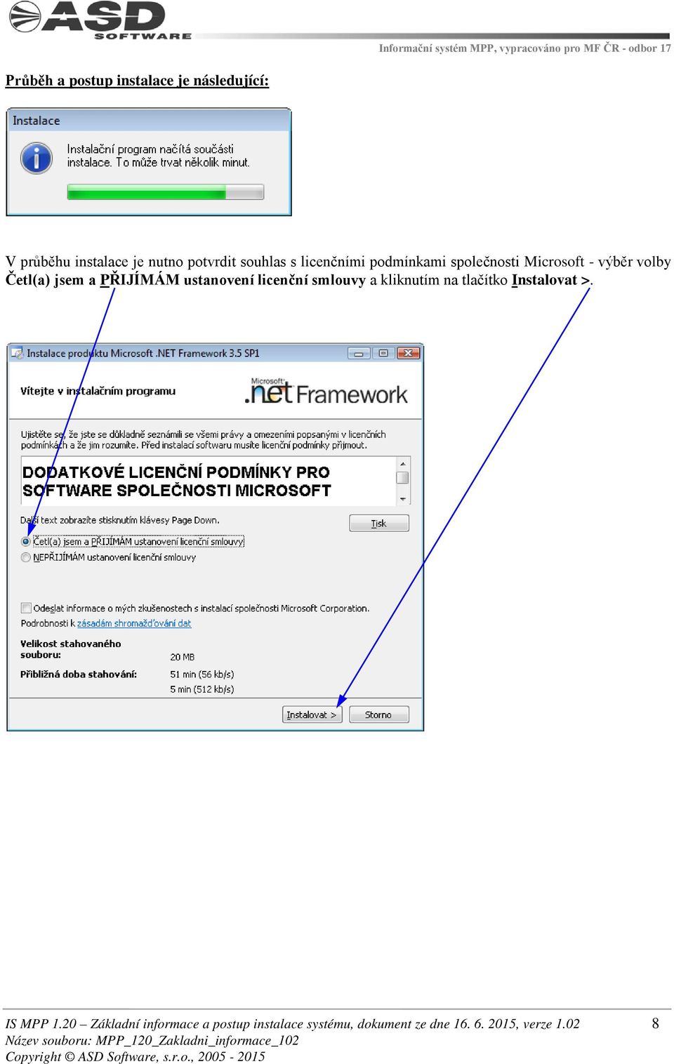 PŘIJÍMÁM ustanovení licenční smlouvy a kliknutím na tlačítko Instalovat >. IS MPP 1.