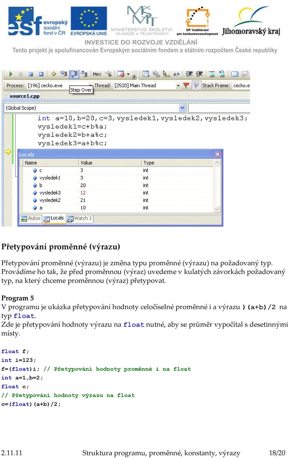 Program 5 V programu je ukázka přetypování hodnoty celočíselné proměnné i a výrazu )(a+b)/2 na typ float.