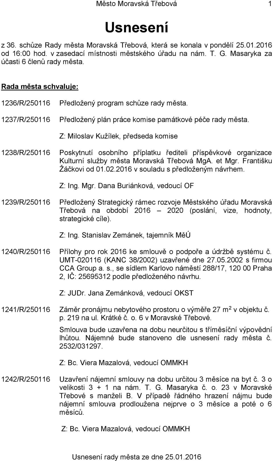 Z: Miloslav Kužílek, předseda komise 1238/R/250116 Poskytnutí osobního příplatku řediteli příspěvkové organizace Kulturní služby města Moravská Třebová MgA. et Mgr. Františku Žáčkovi od 01.02.