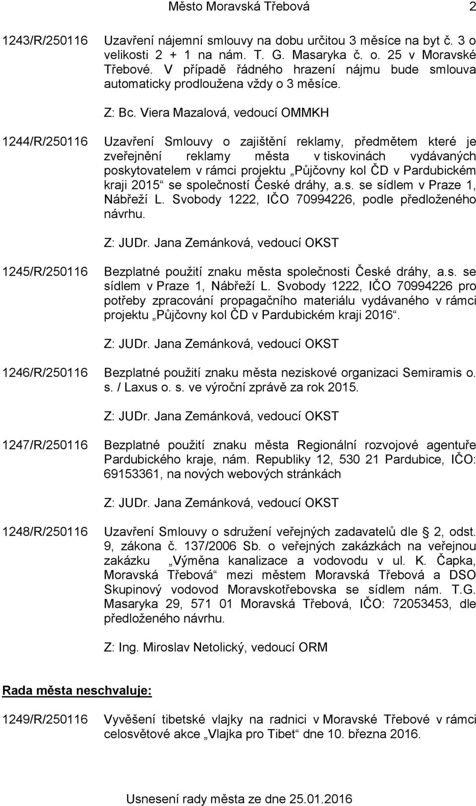 1244/R/250116 Uzavření Smlouvy o zajištění reklamy, předmětem které je zveřejnění reklamy města v tiskovinách vydávaných poskytovatelem v rámci projektu Půjčovny kol ČD v Pardubickém kraji 2015 se