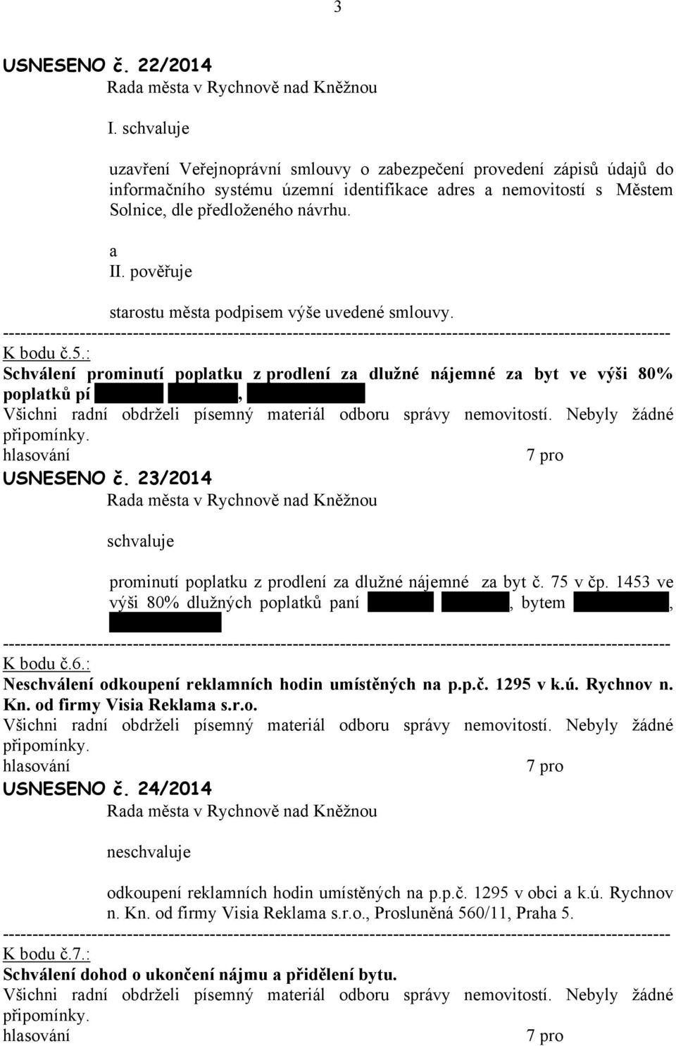 USNESENO č. 23/2014 prominutí poplatku z prodlení za dlužné nájemné za byt č. 75 v čp. 1453 ve výši 80% dlužných poplatků paní Michaele Světelské, bytem Mírová 1453, Rychnov n. Kn. K bodu č.6.