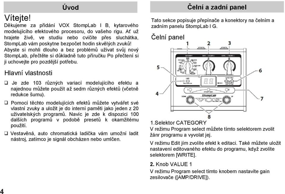 Abyste si mohli dlouho a bez problémů užívat svůj nový StompLab, přečtěte si důkladně tuto příručku Po přečtení si ji uchovejte pro pozdější potřebu.